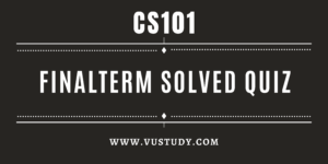 CS101 FINALTERM SOLVED QUIZ